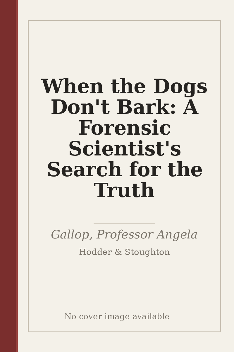 When the Dogs Don't Bark: A Forensic Scientist's Search for the Truth - no cover image available