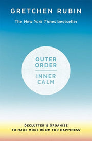 Outer Order Inner Calm: declutter and organize to make more room for happiness
