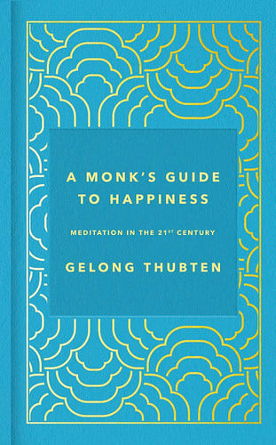 A Monk's Guide to Happiness: Meditation in the 21st century
