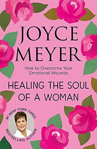 Healing the Soul of a Woman: How to overcome your emotional wounds