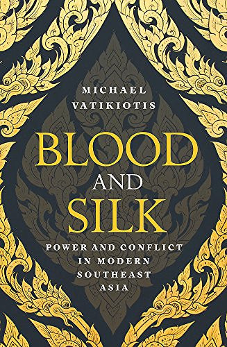 Blood and Silk: Power and Conflict in Modern Southeast Asia