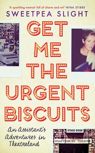 Get Me the Urgent Biscuits: An Assistant’s Adventures in Theatreland