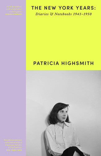 Patricia Highsmith: Her Diaries and Notebooks: The New York Years, 1941–1950