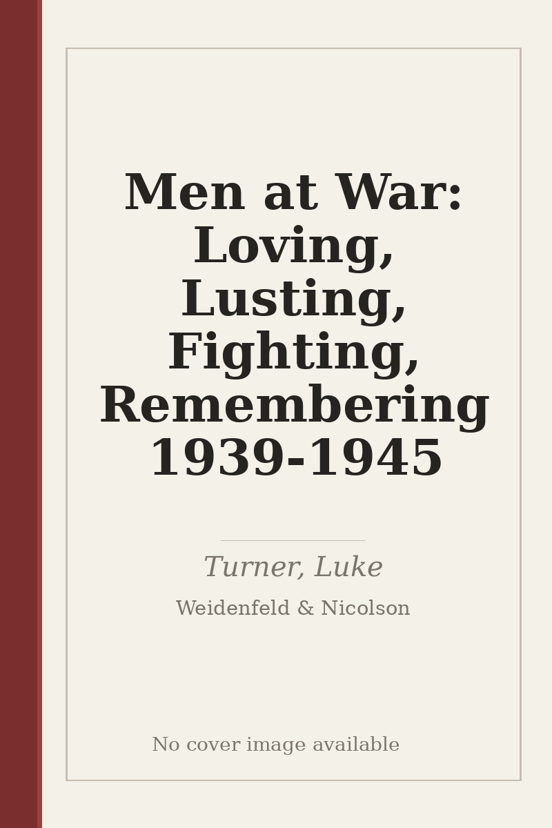 Men at War: Loving, Lusting, Fighting, Remembering 1939-1945 - no cover image available
