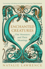Enchanted Creatures: Our Monsters and Their Meanings