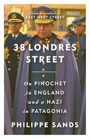 38 Londres Street: On Impunity, Pinochet in England and a Nazi in Patagonia