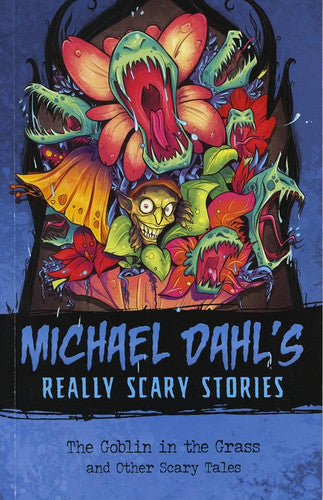 The Goblin in the Grass: And Other Scary Tales (Michael Dahl's Really Scary Stories)