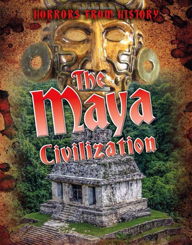 Horrors from History: The Maya Civilization