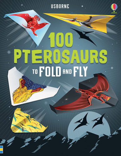 100 Pterosaurs to Fold and Fly (Fold & Fly)