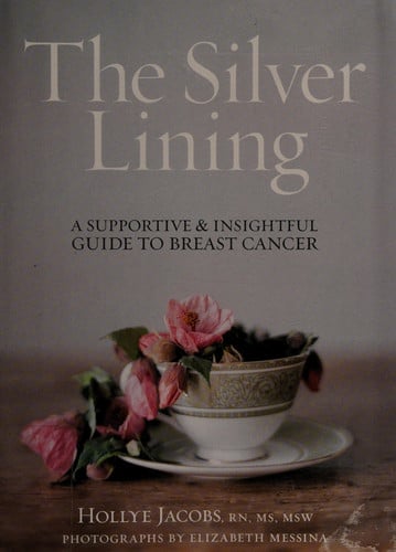 The Silver Lining: A Supportive and Insightful Guide to Breast Cancer