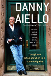 I Only Know Who I Am When I Am Somebody Else: My Life on the Street, on the Stage, and in the Movies