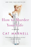 How to Murder Your Life: A Memoir
