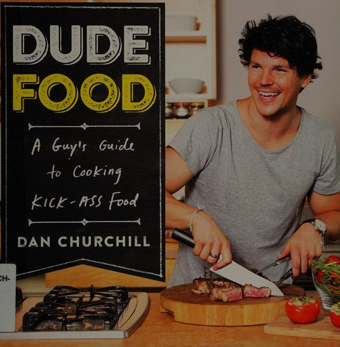 DudeFood: A Guy's Guide to Cooking Kick-Ass Food