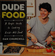 DudeFood: A Guy's Guide to Cooking Kick-Ass Food