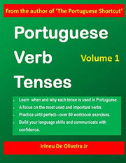 Portuguese Verb Tenses: This practical guide provides explanations of verb categories, tenses and constructions, with fully conjugated regular and ... Guide to Mastering Portuguese Verbs)