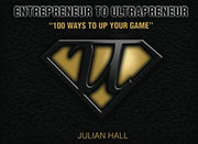 Entrepreneur to Ultrapreneur: 100 Ways to Up Your GAME: Volume 1