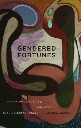 Gendered Fortunes: Divination, Precarity, and Affect in Postsecular Turkey
