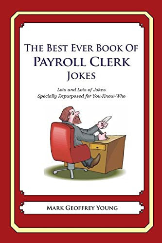 The Best Ever Book of Payroll Clerk Jokes: Lots and Lots of Jokes Specially Repurposed for You-Know-Who