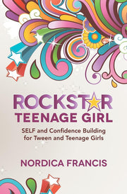 RockStar Teenage Girl: SELF and Confidence Building for Tween and Teenage Girls: Volume 1