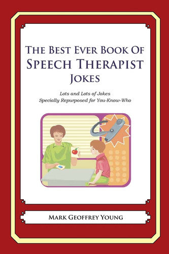 The Best Ever Book of Speech Therapist Jokes: Lots and Lots of Jokes Specially Repurposed for You-Know-Who