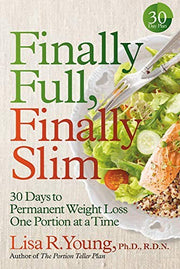 Finally Full, Finally Slim: 30 Days to Permanent Weight Loss One Portion at a Time