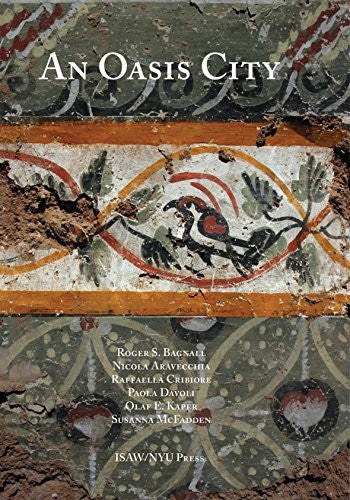 An Oasis City: 6 (ISAW Monographs)