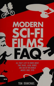 Modern Sci-Fi Films FAQ: All That's Left to Know About Time-Travel, Alien, Robot, and Out of this World Movies Since 1970