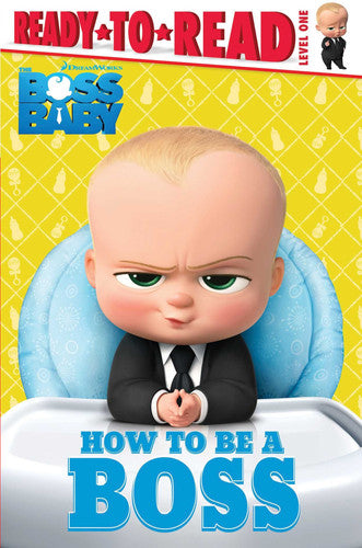 How to Be a Boss (The Boss Baby, Ready-to-Read, Level 1)