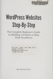 WordPress Websites Step-by-Step: The Complete Beginner's Guide to Creating a Website or Blog With WordPress