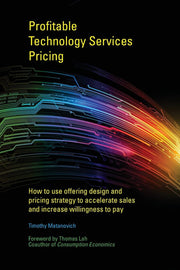Profitable Technology Services Pricing: How to use offering design and pricing strategy to accelerate sales and increase willingness to pay