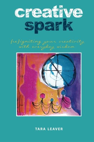 Creative Spark (Re)Igniting Your Creativity with Everyday Wisdom