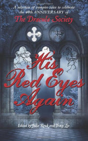 His Red Eyes Again: A selection of vampire tales to celebrate the 40th anniversary of The Dracula Society
