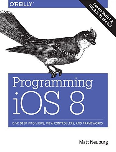 Programming iOS 8: Dive Deep into Views, View Controllers, and Frameworks