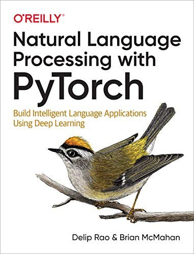 Natural Language Processing with PyTorchlow: Build Intelligent Language Applications Using Deep Learning