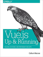 Vue.js – Up and Running: Building Accessible and Performant Web Apps