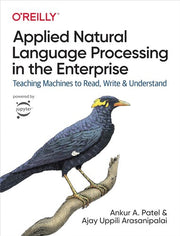 Applied Natural Language Processing in the Enterprise: Teaching Machines to Read, Write, and Understand