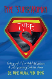 Type "S"uperWoman: Finding the LIFE in Work-Life Balance: A Self-Searching Book for Women