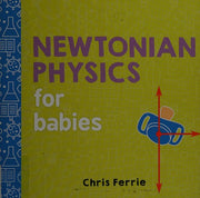Newtonian Physics for Babies: 0 (Baby University)