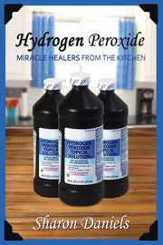 Hydrogen Peroxide (Miracle Healers From The Kitchen)