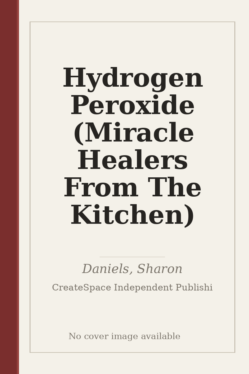 Hydrogen Peroxide (Miracle Healers From The Kitchen) - no cover image available