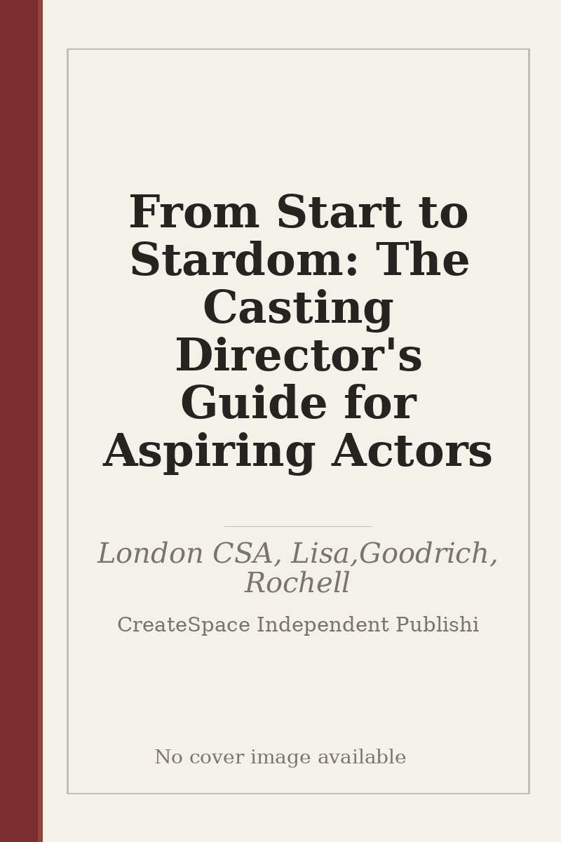 From Start to Stardom: The Casting Director's Guide for Aspiring Actors - no cover image available