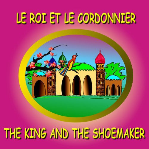 Le roi et le cordonnier - The King and the Shoemaker: Bilingual Fairy Tale in French and English