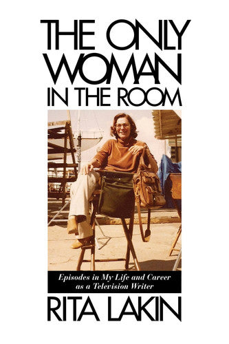 The Only Woman in the Room: Episodes in My Life and Career as a Television Writer (Applause Books)