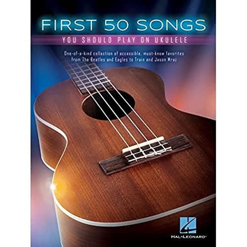First 50 Songs You Should Play on Ukulele | Beginner Ukulele Songbook with Lyrics and Chord Diagrams | Easy Ukulele Sheet Music for Adults and Kids | Learn to Play Popular Songs for Ukulele Players
