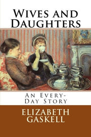 Wives and Daughters: An Every-Day Story