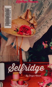 Selfridge: The Life and Times of Harry Gordon Selfridge