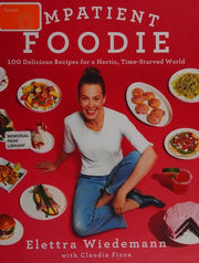 Impatient Foodie: 100 Delicious Recipes for a Hectic, Time-Starved World