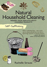Self-Sufficiency: Natural Household Cleaning: Making Your Own Eco-Savvy Cleaning Products (IMM Lifestyle) Ingredients, Recipes, & How-To for Green Cleaning Your Kitchen, Laundry Room, Bathroom, & More