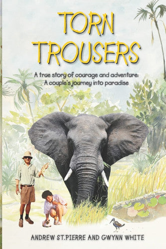 Torn Trousers: A True Story of Courage and Adventure: How A Couple Sacrificed Everything To Escape to Paradise: 1