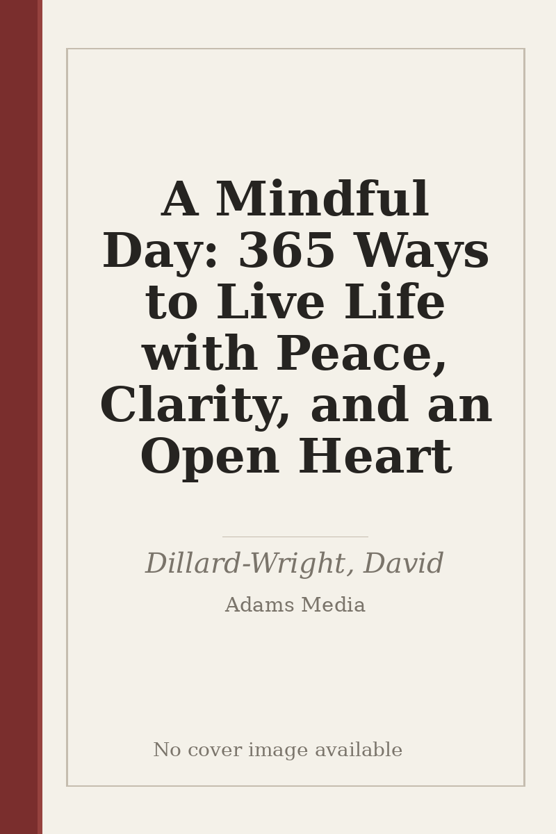 A Mindful Day: 365 Ways to Live Life with Peace, Clarity, and an Open Heart - no cover image available